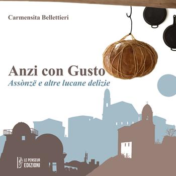 Anzi con gusto. Assònzë e altre lucane delizie. Ediz. integrale - Carmensita Bellettieri - Libro Le Penseur 2025 | Libraccio.it