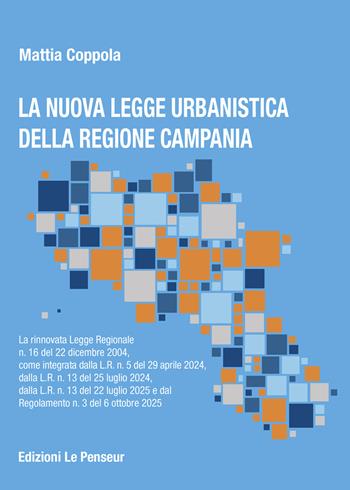 La nuova Legge Urbanistica della Regione Campania. La rinnovata legge Regionale n. 16 del 22 dicembre 2004, come integrata dalla L.R. n. 5 del 29 aprile 2024, dalla L.R. n. 13 del 25 luglio 2024, dalla L.R. n. 13 del 22 luglio 2025 e dal Regolamento n. 3 del 6 ottobre 2025. Ediz. integrale - Mattia Coppola - Libro Le Penseur 2025 | Libraccio.it