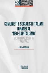 Comunisti e socialisti italiani dinanzi al «Neo-capitalismo». Storia di un dibattito (1950-1964)