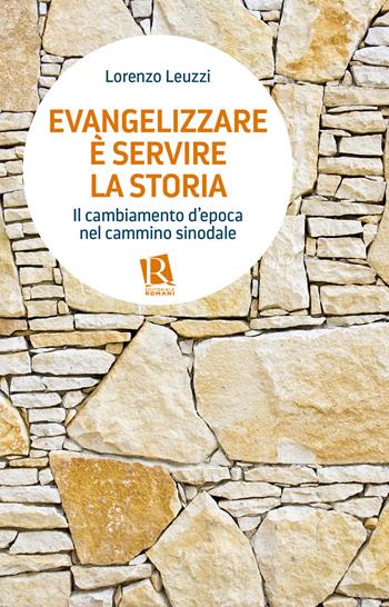 Evangelizzare è servire la storia. Il cambiamento d’epoca nel cammino sinodale - Lorenzo Leuzzi - Libro Editoriale Romani 2023 | Libraccio.it