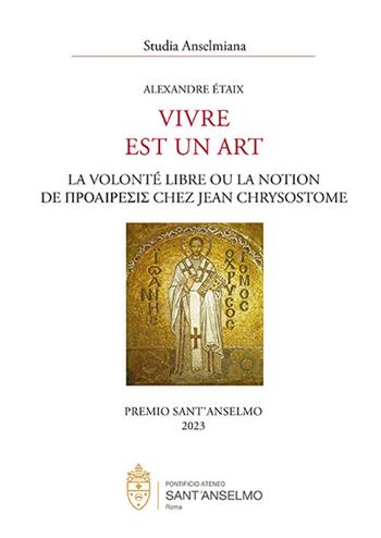 Vivre est un art. La volonté libre ou la notion de proaíresis chez Jean Chrysostome - Alexandre Étaix - Libro Editoriale Romani 2024, Studia Anselmiana | Libraccio.it