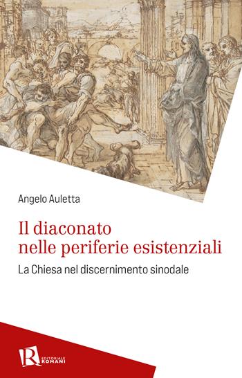 Il diaconato nelle periferie esistenziali. La Chiesa nel discernimento sinodale - Angelo Auletta - Libro Editoriale Romani 2023, Percorsi di pastorale della salute | Libraccio.it