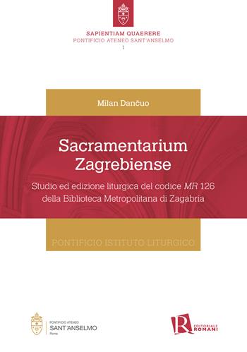 Sacramentarium Zagrebiense. Studio ed edizione liturgica del codice MR 126 della Biblioteca Metropolitana di Zagabria - Milan Dancuo - Libro Editoriale Romani 2024 | Libraccio.it