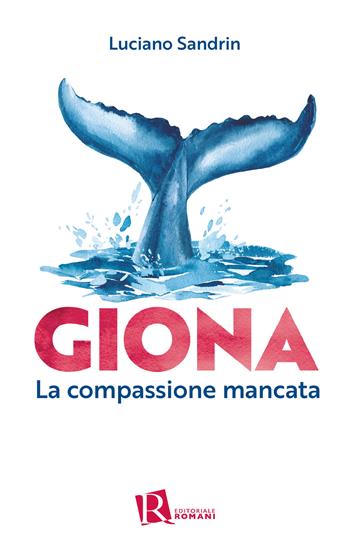 Giona. La compassione mancata - Luciano Sandrin - Libro Editoriale Romani 2024, Psicologia e spiritualità | Libraccio.it