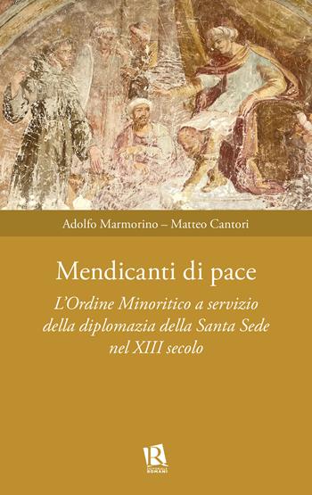 Mendicanti di pace. L’ordine minoritico a servizio della diplomazia della santa sede nel XIII secolo - Matteo Cantori, Adolfo Marmorino - Libro Editoriale Romani 2024, Auxilia Juridica | Libraccio.it