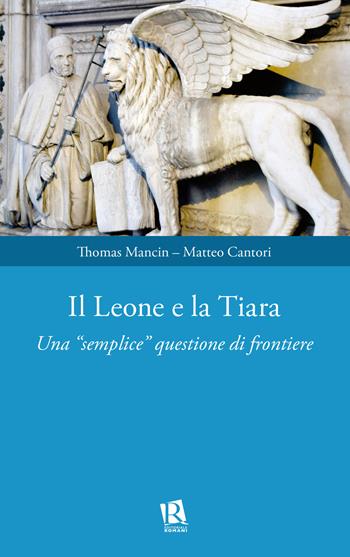 Il leone e la tiara. Una «semplice» questione di frontiere - Thomas Mancin, Matteo Cantori - Libro Editoriale Romani 2025, Auxilia Juridica | Libraccio.it