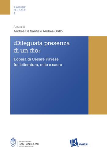 «Dileguata presenza di un Dio». L’opera di Cesare Pavese fra letteratura, mito e sacro  - Libro Editoriale Romani 2025, Ragione plurale | Libraccio.it