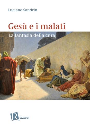 Gesù e i malati. La fantasia della cura - Luciano Sandrin - Libro Editoriale Romani 2025, Psicologia e spiritualità | Libraccio.it