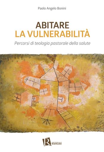 Abitare la vulnerabilità. Percorsi di teologia pastorale della salute - Paolo Angelo Bonini - Libro Editoriale Romani 2026, Le domande di senso | Libraccio.it