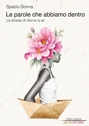 Le parole che abbiamo dentro. La strada di ritorno a sé  - Libro Spring Edizioni 2026, Microstorie | Libraccio.it