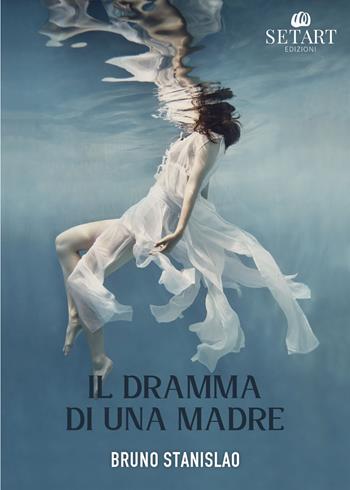 Il dramma di una madre - Bruno Stanislao - Libro Set Art 2023 | Libraccio.it