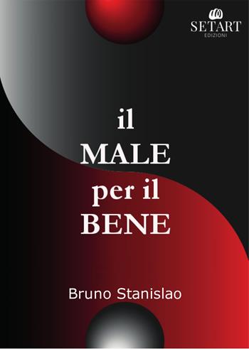 Il male per il bene - Bruno Stanislao - Libro Set Art 2023 | Libraccio.it
