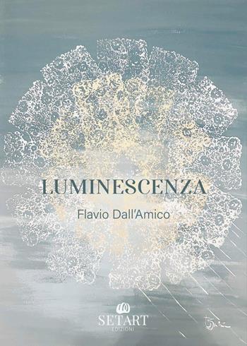 Luminescenza - Flavio Dall'Amico - Libro Set Art 2024 | Libraccio.it