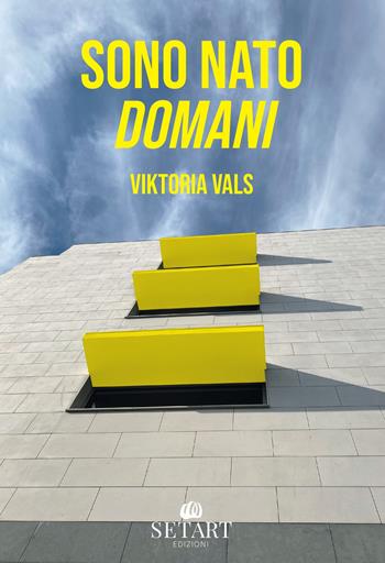 Sono nato domani - Viktoria Vals - Libro Set Art 2024 | Libraccio.it