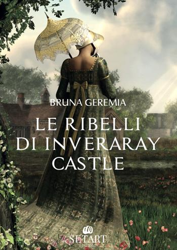 Le ribelli di inveraray castle - Bruna Geremia - Libro Set Art 2025 | Libraccio.it