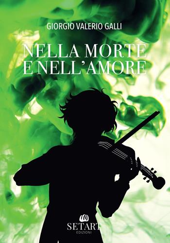 Nella morte e nell'amore - Giorgio Valerio Galli - Libro Set Art 2024 | Libraccio.it