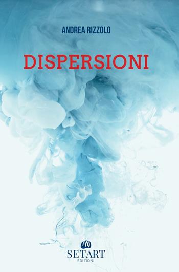 Dispersioni - Andrea Rizzolo - Libro Set Art 2024 | Libraccio.it