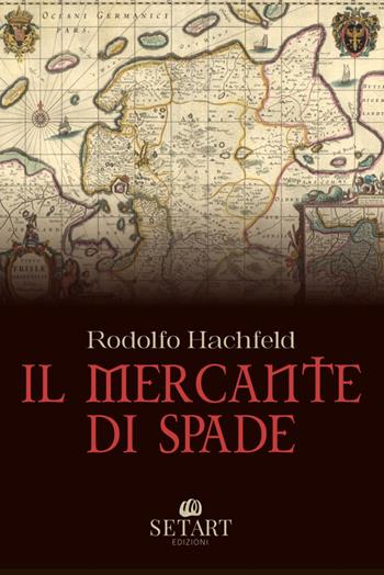 Il mercante di spade - Rodolfo Hachfeld - Libro Set Art 2025 | Libraccio.it