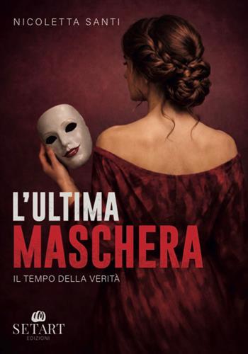L'ultima maschera. Il tempo della verità - Nicoletta Santi - Libro Set Art 2026 | Libraccio.it