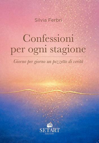 Confessioni per ogni stagione. Giorno per giorno un pezzetto di verità - Silvia Ferbri - Libro Set Art 2026 | Libraccio.it