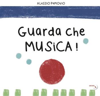 Guarda che musica! Ediz. illustrata - Alessio Pamovio - Libro Cose Note Edizioni 2023 | Libraccio.it