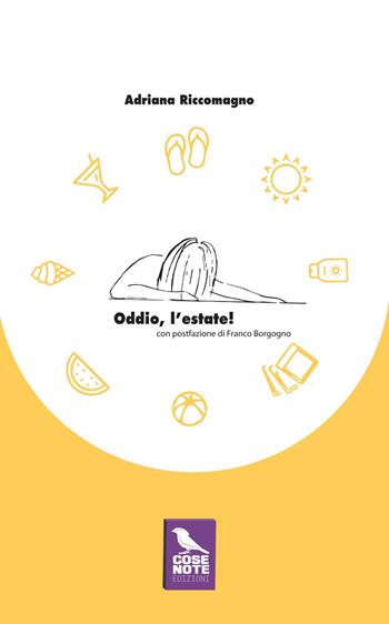 Oddio, l'estate! - Adriana Riccomagno - Libro Cose Note Edizioni 2024 | Libraccio.it
