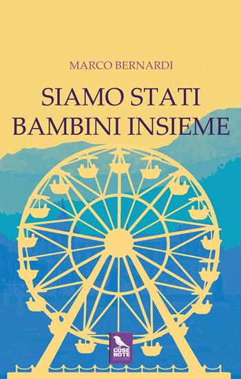 Siamo stati bambini insieme - Marco Bernardi - Libro Cose Note Edizioni 2025 | Libraccio.it