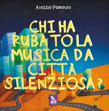Chi ha rubato la musica da Città Silenziosa? Ediz. a colori - Alessio Pamovio - Libro Cose Note Edizioni 2026 | Libraccio.it