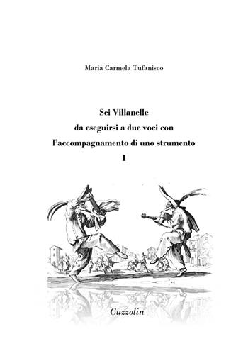 Sei Villanelle da eseguirsi a due voci con l'accompagnamento di uno strumento. Vol. 1 - Maria Carmela Tufanisco - Libro Cuzzolin 2023 | Libraccio.it