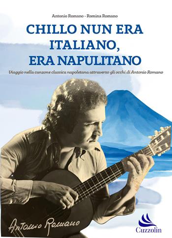 Chillo nun era italiano, era napulitano - Antonio Romano, Romina Romano - Libro Cuzzolin 2026, Protagonisti | Libraccio.it