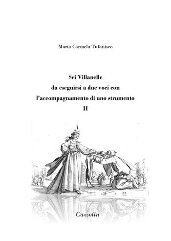 Sei Villanelle da eseguirsi a due voci con l'accompagnamento di uno strumento. Vol. 2 - Maria Carmela Tufanisco - Libro Cuzzolin 2023 | Libraccio.it