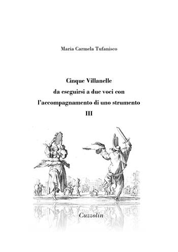 Cinque Villanelle da eseguirsi a due voci con l'accompagnamento di uno strumento. Vol. 3 - Maria Carmela Tufanisco - Libro Cuzzolin 2023 | Libraccio.it