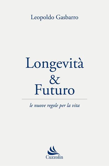 Longevità & futuro. Le nuove regole per la vita - Leopoldo Gasbarro - Libro Cuzzolin 2026, Protagonisti | Libraccio.it