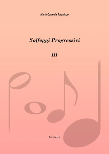 Solfeggi progressivi. Vol. 3: 42 solfeggi per lo studio setticlavio - Maria Carmela Tufanisco - Libro Cuzzolin 2023 | Libraccio.it