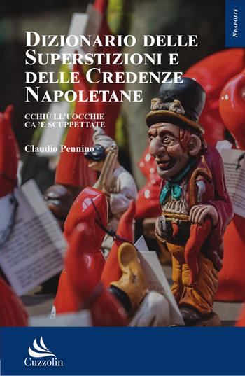 Dizionario delle superstizioni e delle credenze popolari - Claudio Pennino - Libro Cuzzolin 2023, Neapolis | Libraccio.it