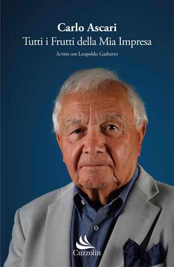 Tutti i frutti della mia impresa - Carlo Ascari, Leopoldo Gasbarro - Libro Cuzzolin 2026, Protagonisti | Libraccio.it