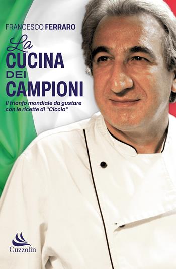 La cucina dei campioni - Francesco Ferraro - Libro Cuzzolin 2023 | Libraccio.it