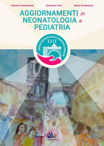 Aggiornamenti in neonatologia e pediatria - Salvatore Vendemmia, Domenico Perri, Maria Vendemmia - Libro Cuzzolin 2024 | Libraccio.it