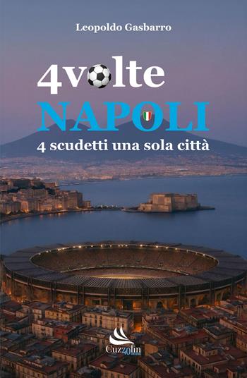 4 volte Napoli. 4 scudetti una sola città - Leopoldo Gasbarro - Libro Cuzzolin 2025 | Libraccio.it