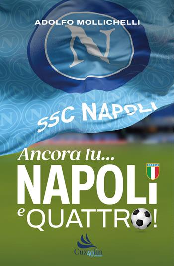 Ancora tu... Napoli e quattro! - Adolfo Mollichelli - Libro Cuzzolin 2025 | Libraccio.it