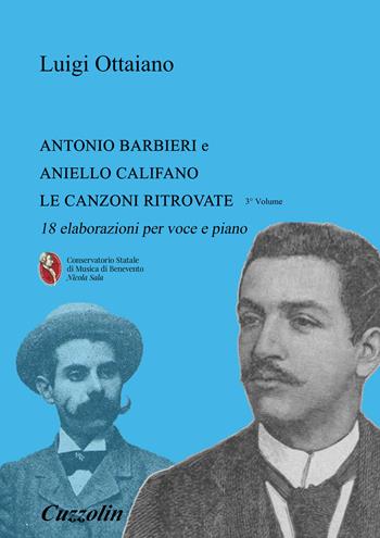 Antonio Barbieri, Aniello Califano: le canzoni ritrovate. 18 elaborazioni per piano e voce - Luigi Ottaiano - Libro Cuzzolin 2025 | Libraccio.it