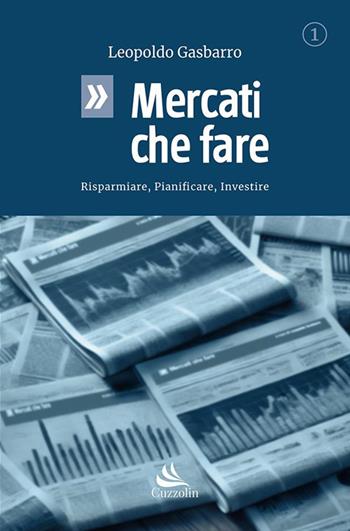 Mercati che fare. Risparmiare, pianificare, investire - Leopoldo Gasbarro - Libro Cuzzolin 2025 | Libraccio.it