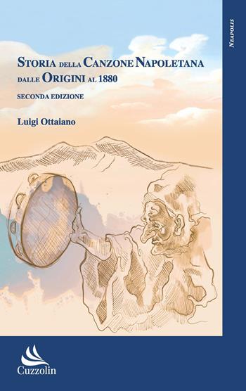 Storia della canzone napoletana dalle origini al 1880 - Luigi Ottaiano - Libro Cuzzolin 2025 | Libraccio.it