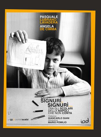 Signurì, signurì... Tra gli scolari della Napoli che non conta - Pasquale Lubrano, Angela De Cimma - Libro Edizioni Iod 2024, Cronisti scalzi | Libraccio.it