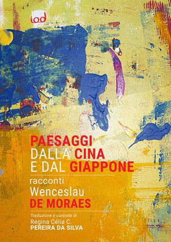 Paesaggi dalla Cina e dal Giappone - Wenceslau De Moraes - Libro Edizioni Iod 2024, Voci | Libraccio.it