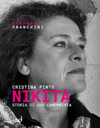 Nikita. Storia di una camorrista - Cristina Pinto, Stefania Franchini - Libro Edizioni Iod 2025 | Libraccio.it