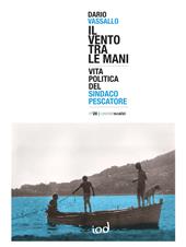 Il vento tra le mani. Vita politica del sindaco pescatore
