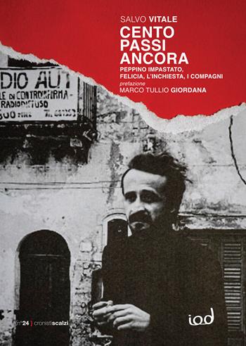 Cento passi ancora. Peppino Impastato, Felicia, l’inchiesta, i compagni - Salvo Vitale - Libro Edizioni Iod 2024, Cronisti scalzi | Libraccio.it