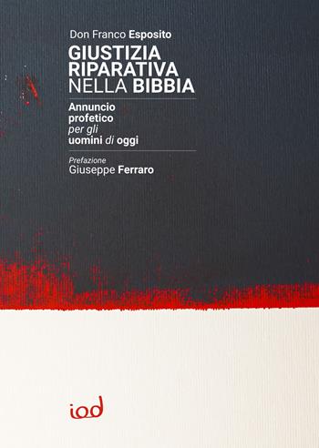 Giustizia riparativa nella Bibbia. Annuncio profetico per gli uomini di oggi - Franco Esposito - Libro Edizioni Iod 2024, Spiritualità | Libraccio.it