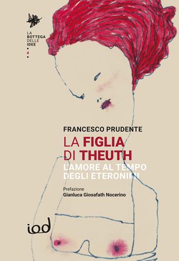 La figlia di Theuth. L’amore al tempo degli eteronimi - Francesco Prudente - Libro Edizioni Iod 2026, La bottega delle idee | Libraccio.it